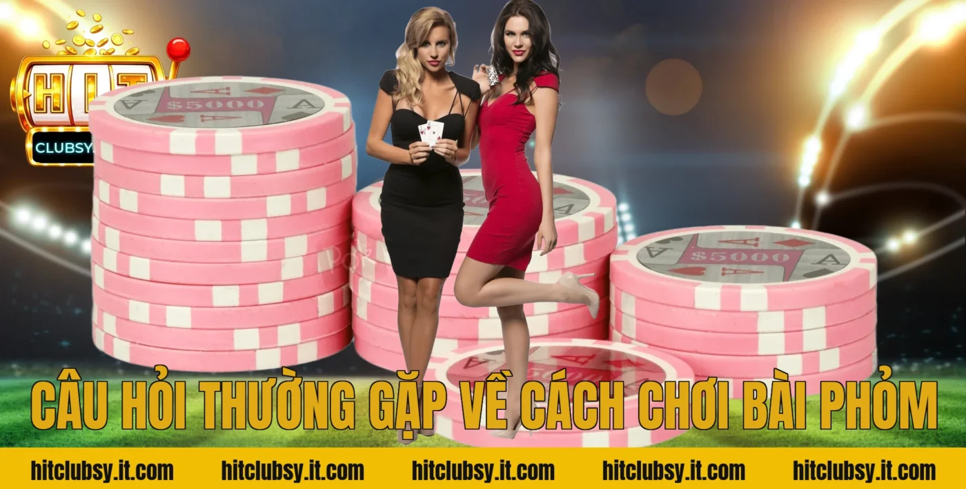 Câu Hỏi Thường Gặp Về Cách Chơi Bài Phỏm