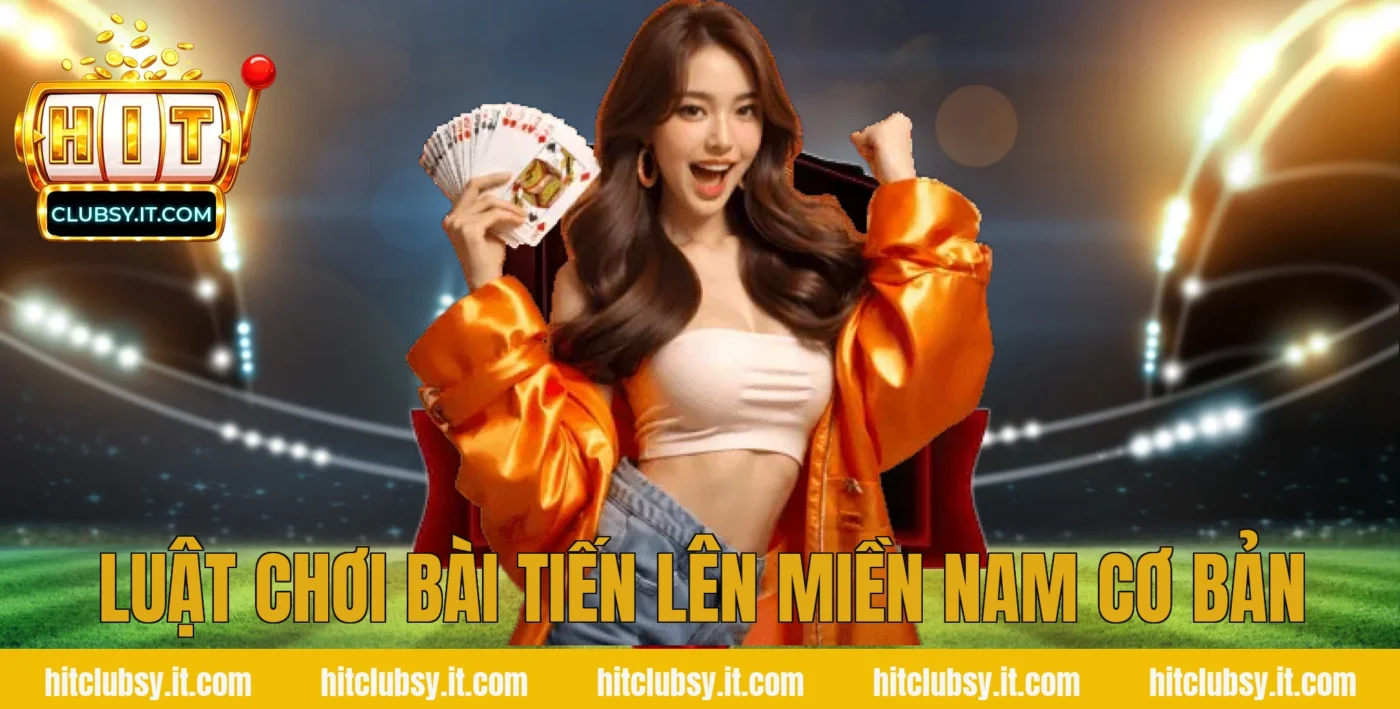 Luật chơi bài tiến lên miền Nam cơ bản