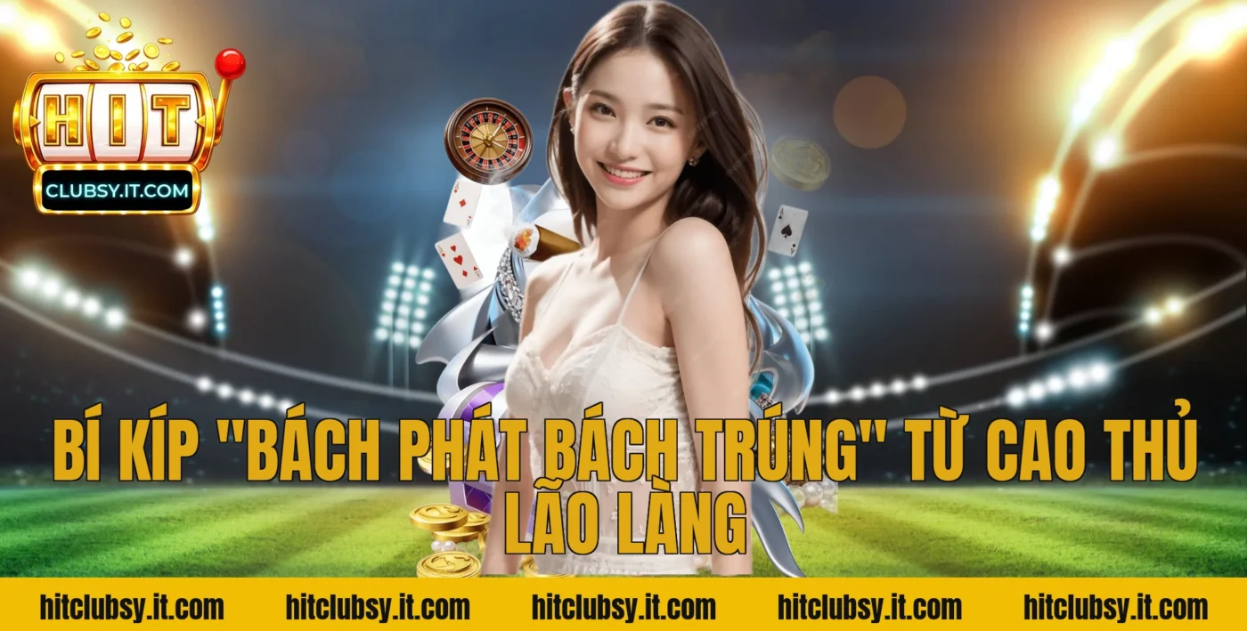 Bí kíp "bách phát bách trúng" từ cao thủ lão làng