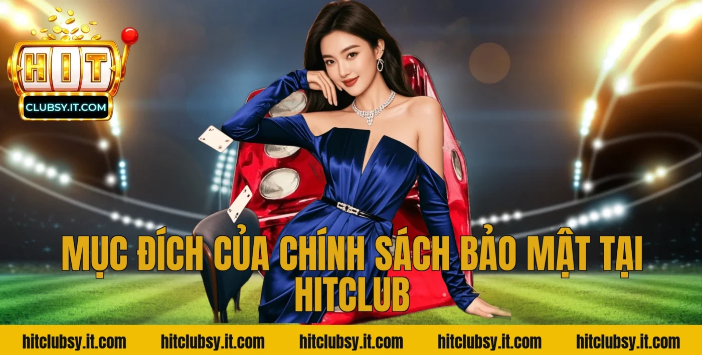 Mục đích của chính sách bảo mật tại HITCLUB