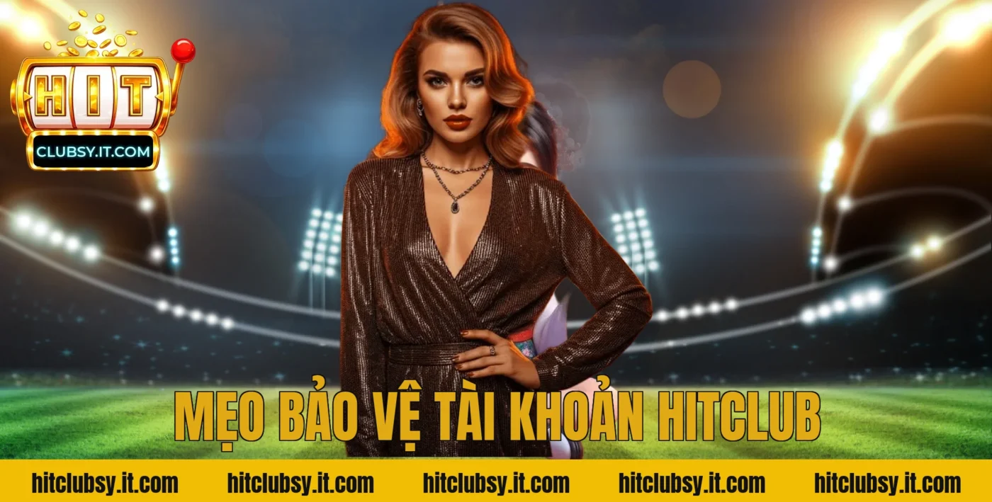 Mẹo Bảo Vệ Tài Khoản Hitclub