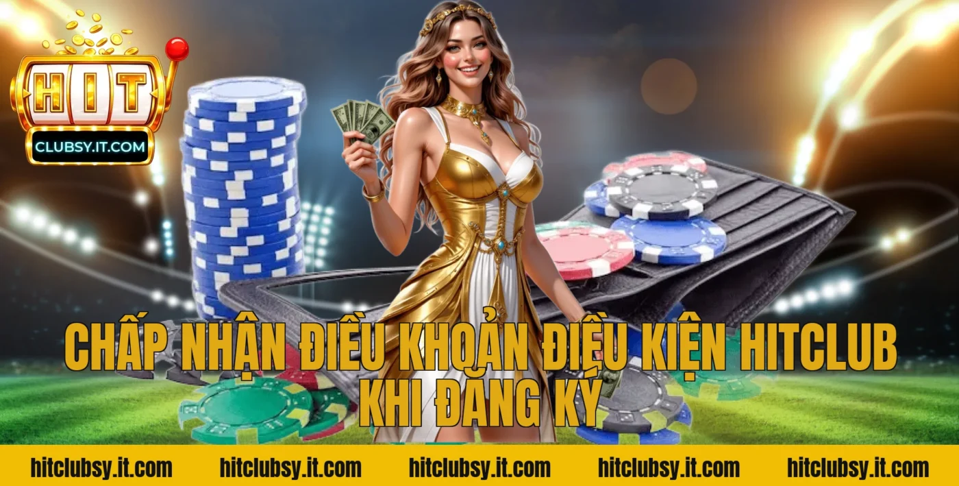Chấp nhận điều khoản điều kiện HITCLUB khi đăng ký