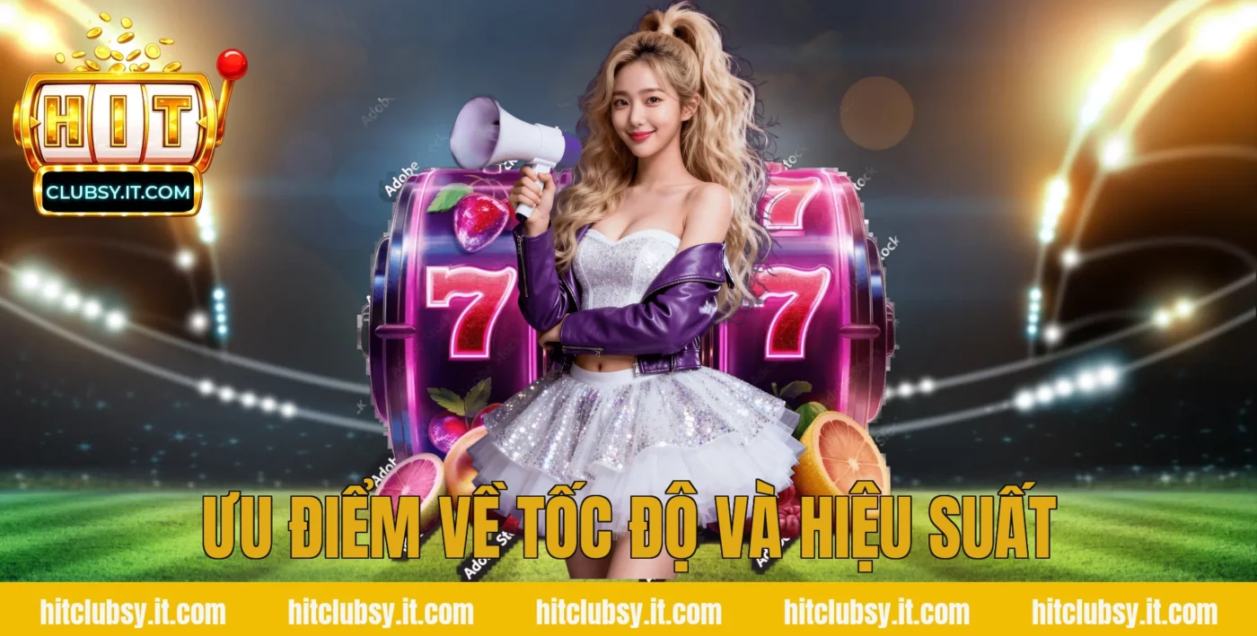 Ưu Điểm Về Tốc Độ và Hiệu Suất