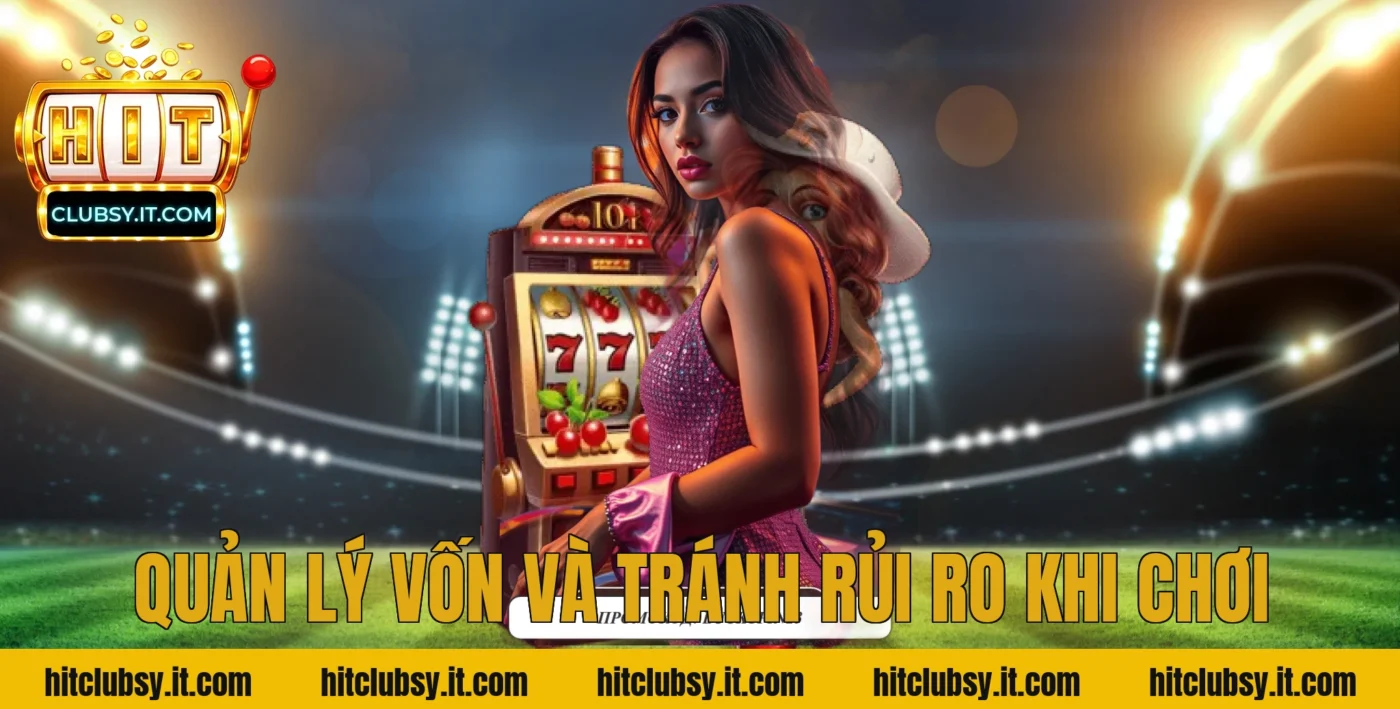 Quản Lý Vốn Và Tránh Rủi Ro Khi Chơi