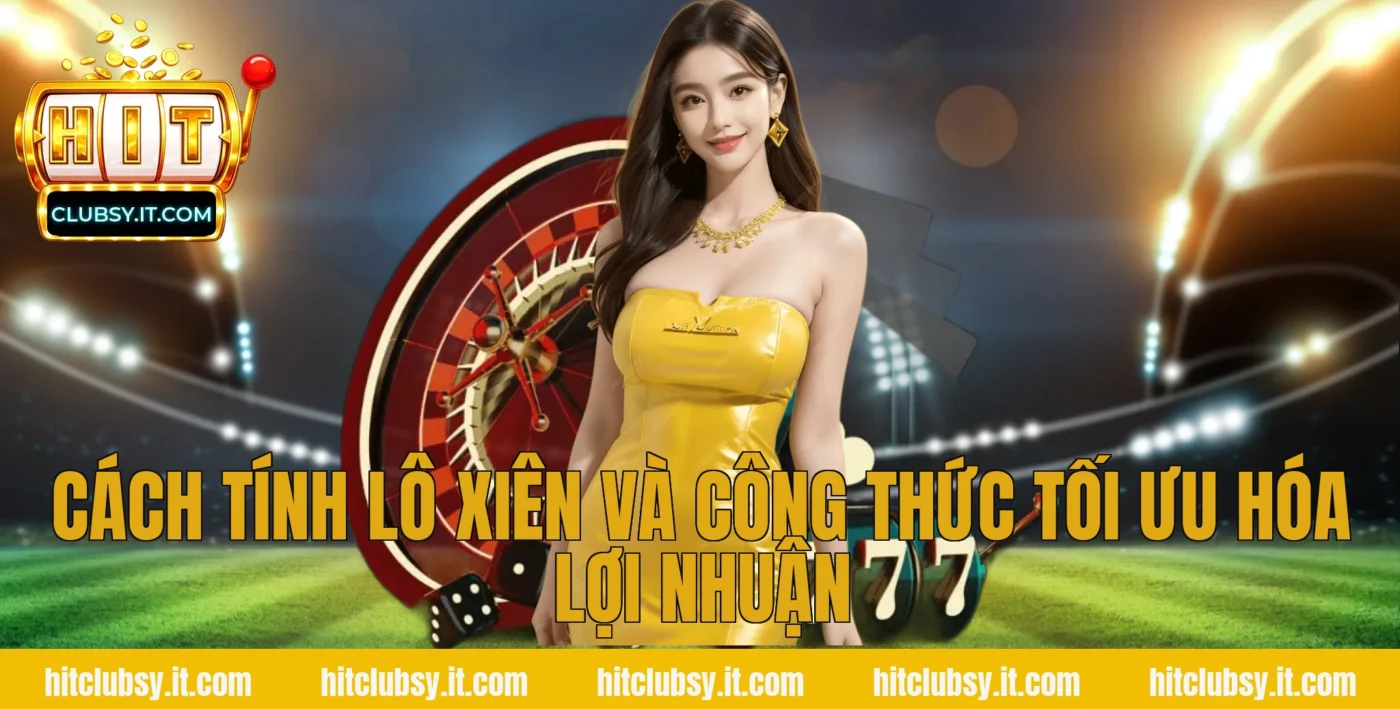 Cách Tính Lô Xiên Và Công Thức Tối Ưu Hóa Lợi Nhuận