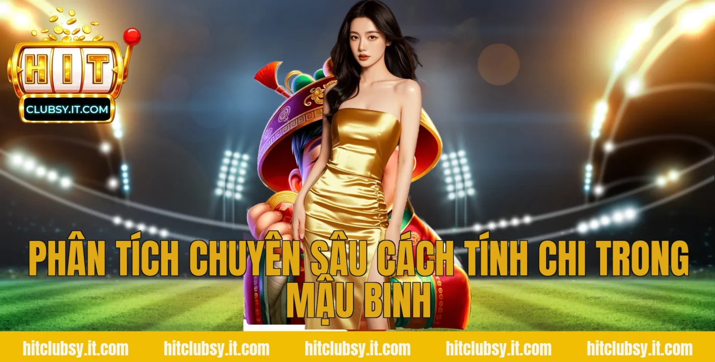 Phân tích chuyên sâu cách tính chi trong Mậu Binh