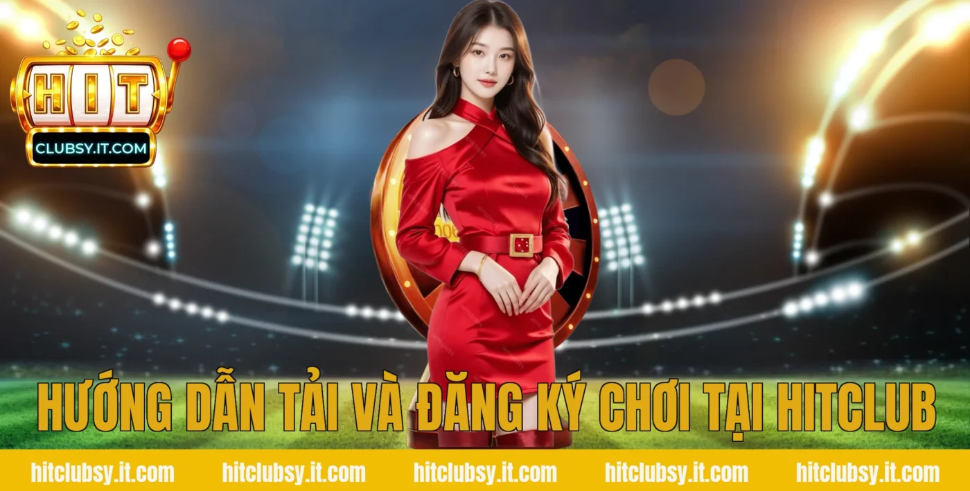 Hướng dẫn tải và đăng ký chơi tại HITCLUB
