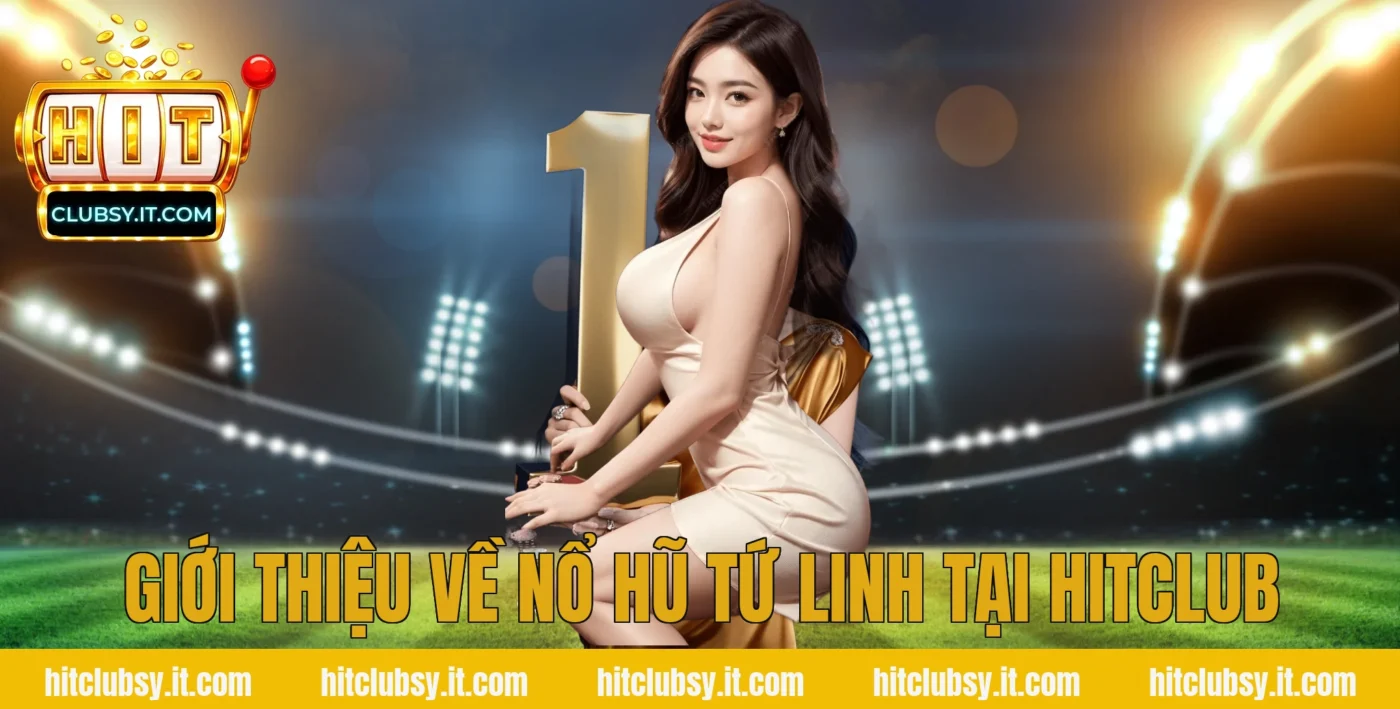 Giới thiệu về nổ hũ tứ linh tại HITCLUB