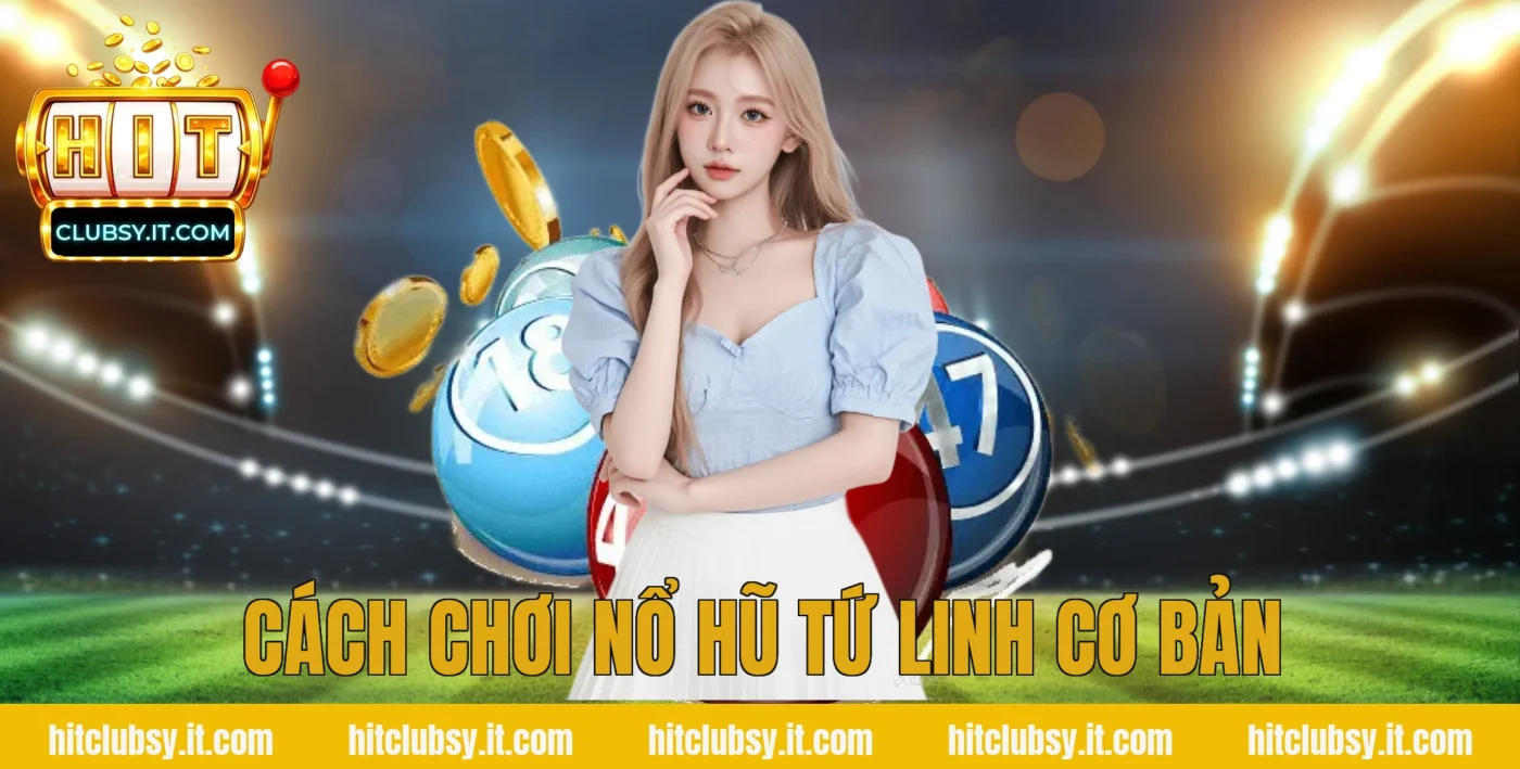 Cách chơi nổ hũ tứ linh cơ bản