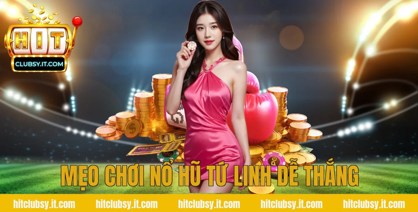 Mẹo chơi nổ hũ tứ linh dễ thắng