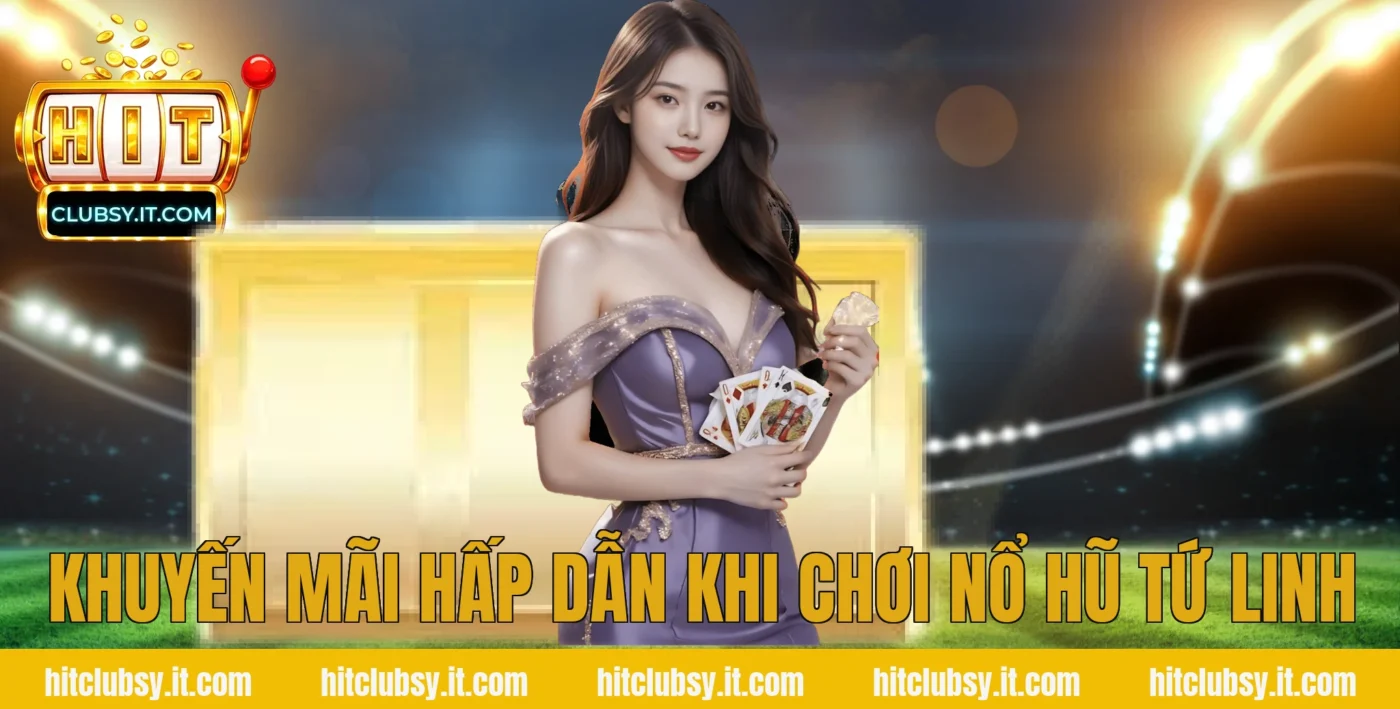 Khuyến mãi hấp dẫn khi chơi nổ hũ tứ linh