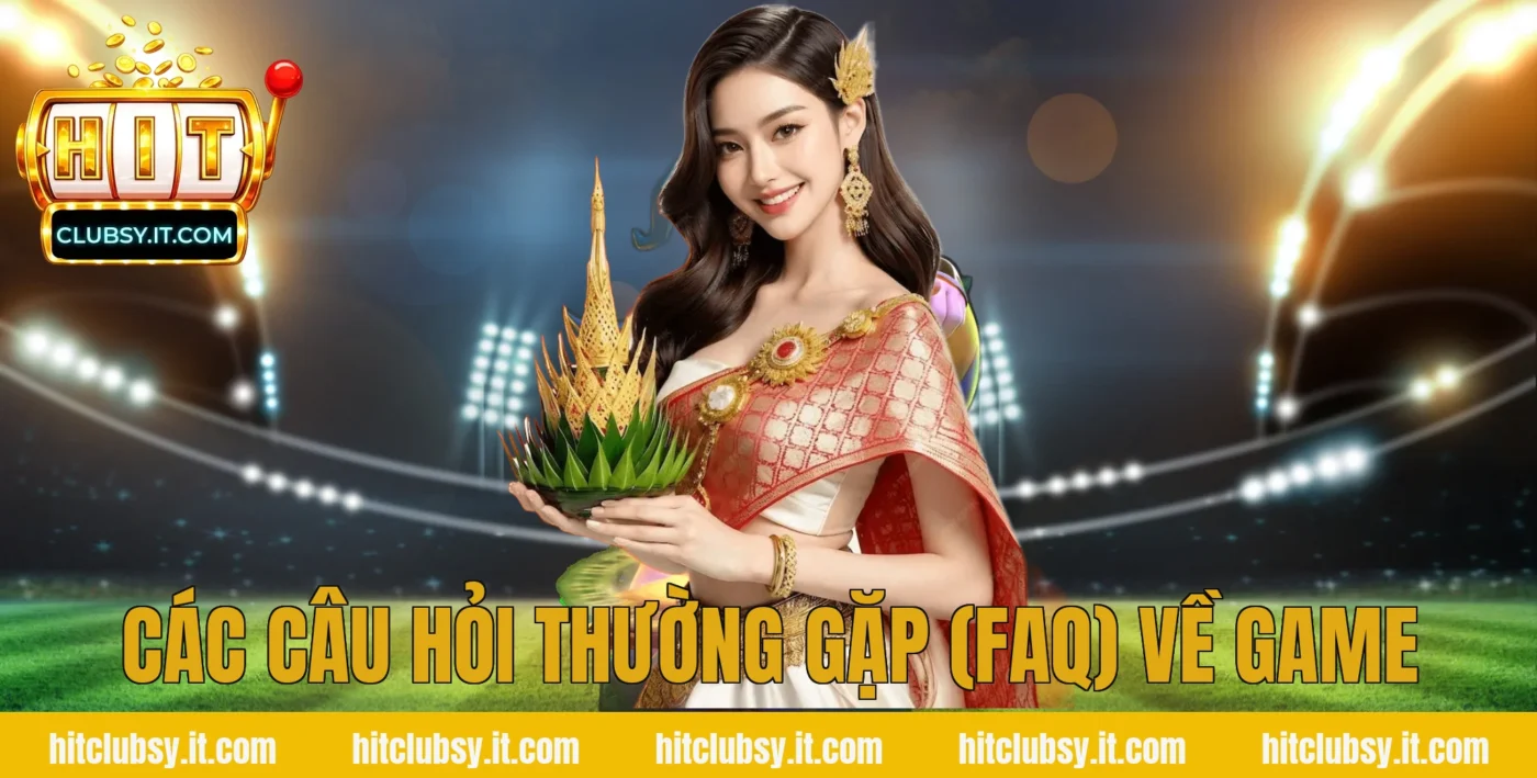 Các câu hỏi thường gặp (FAQ) về game