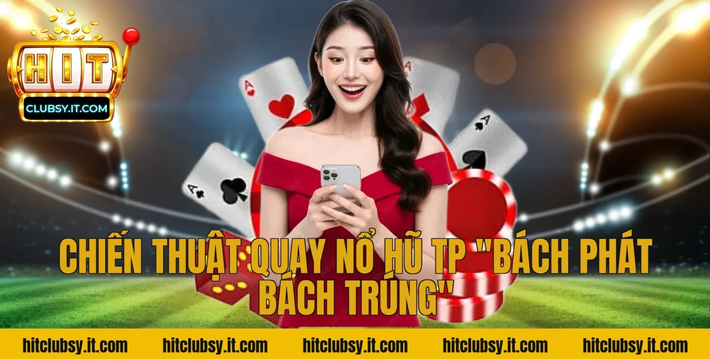 Chiến thuật quay nổ hũ tp "bách phát bách trúng"