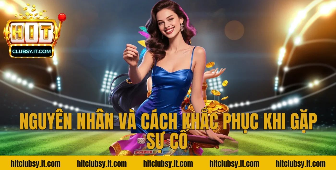 Nguyên Nhân Và Cách Khắc Phục Khi Gặp Sự Cố