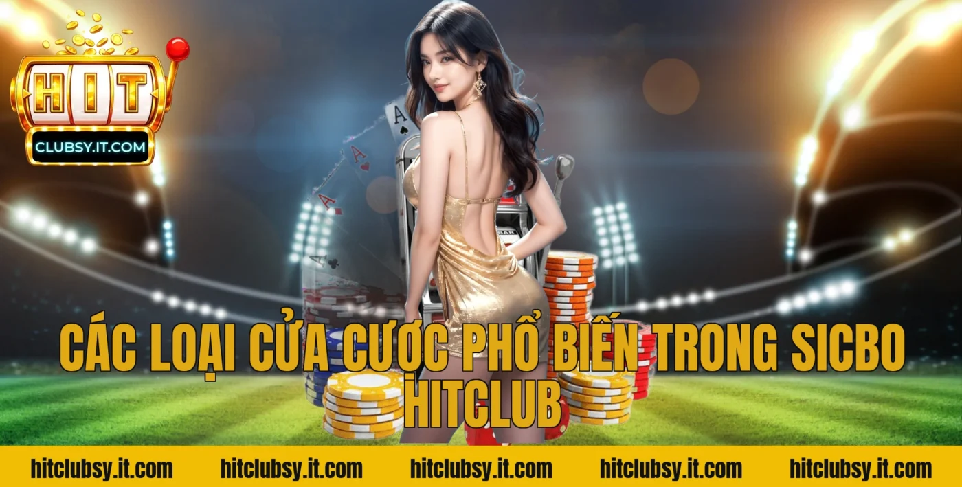 Các loại cửa cược phổ biến trong sicbo hitclub
