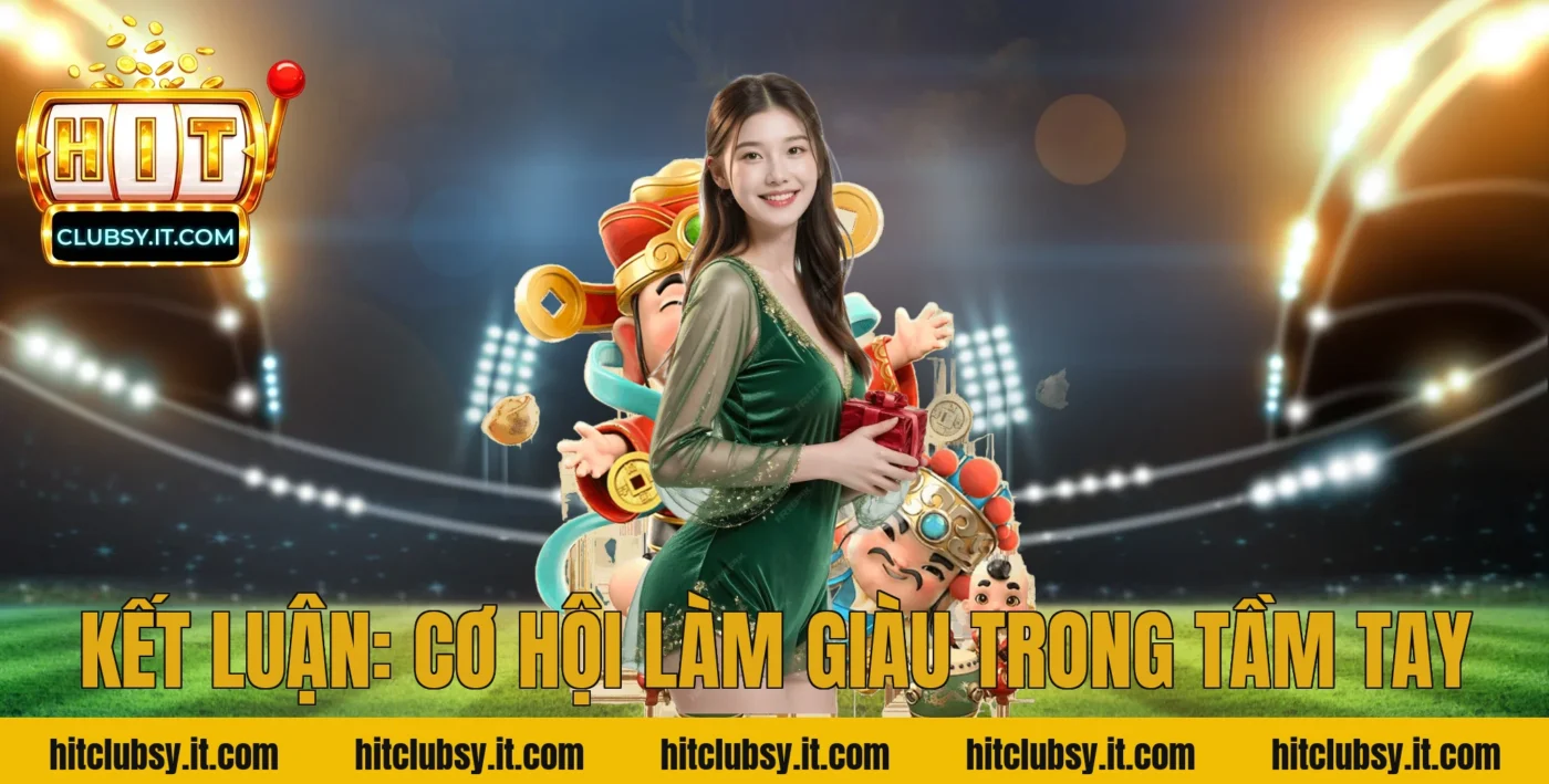 Kết luận: Cơ hội làm giàu trong tầm tay