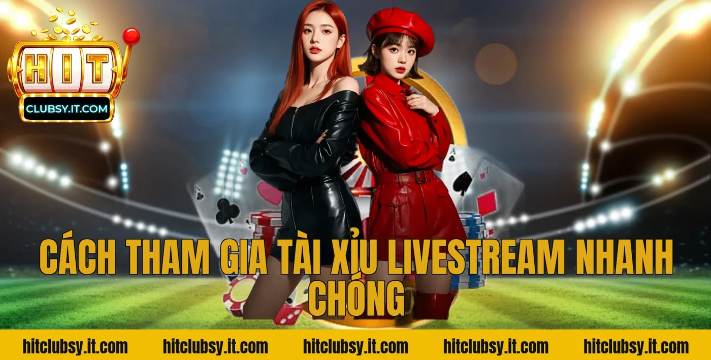 Cách Tham Gia Tài Xỉu Livestream Nhanh Chóng