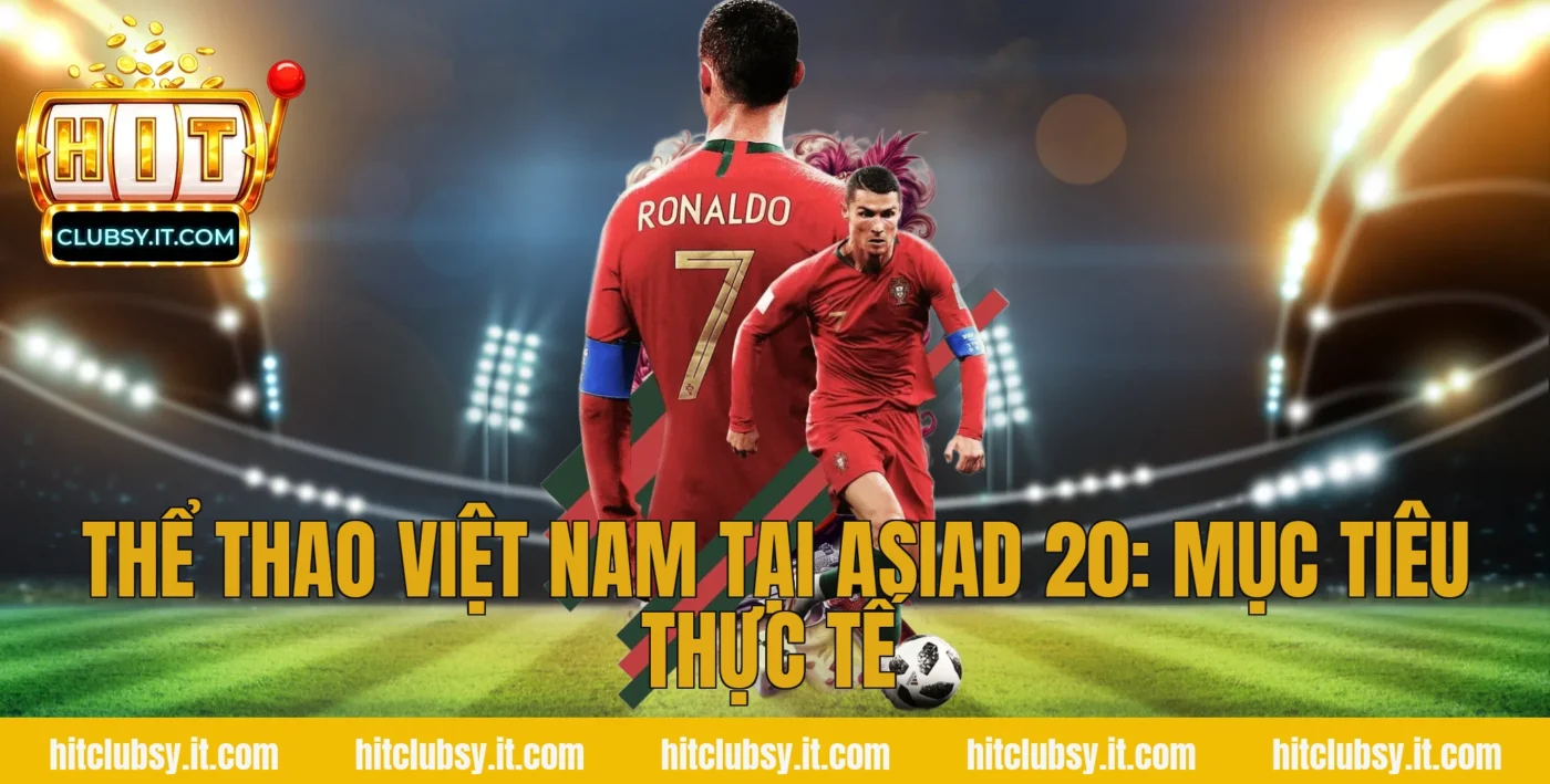 Thể thao Việt Nam tại ASIAD 20: Mục tiêu thực tế