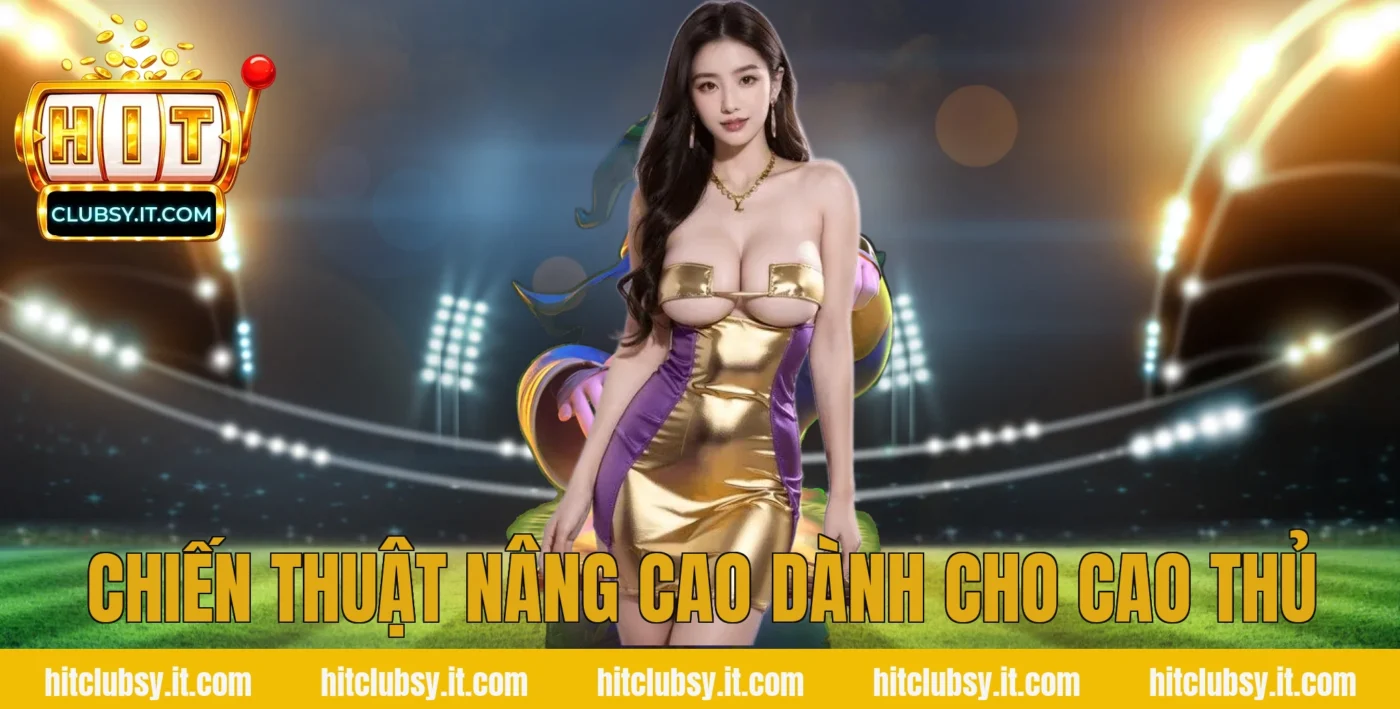Chiến thuật nâng cao dành cho cao thủ
