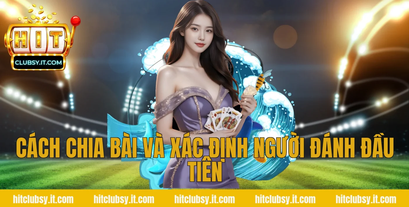 Cách chia bài và xác định người đánh đầu tiên