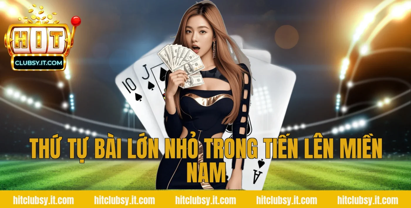 Thứ tự bài lớn nhỏ trong tiến lên miền nam