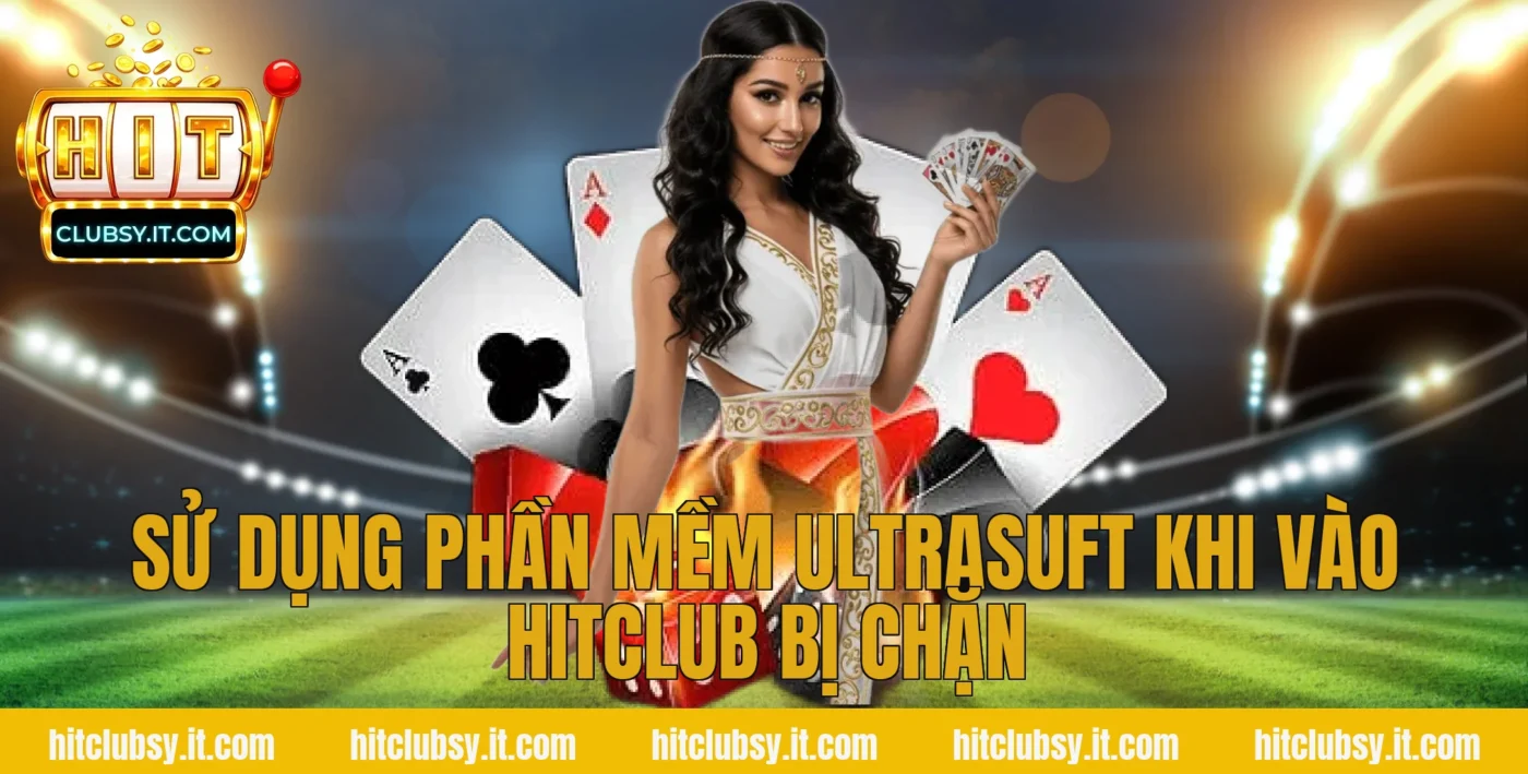 Sử dụng phần mềm Ultrasuft khi vào hitclub bị chặn