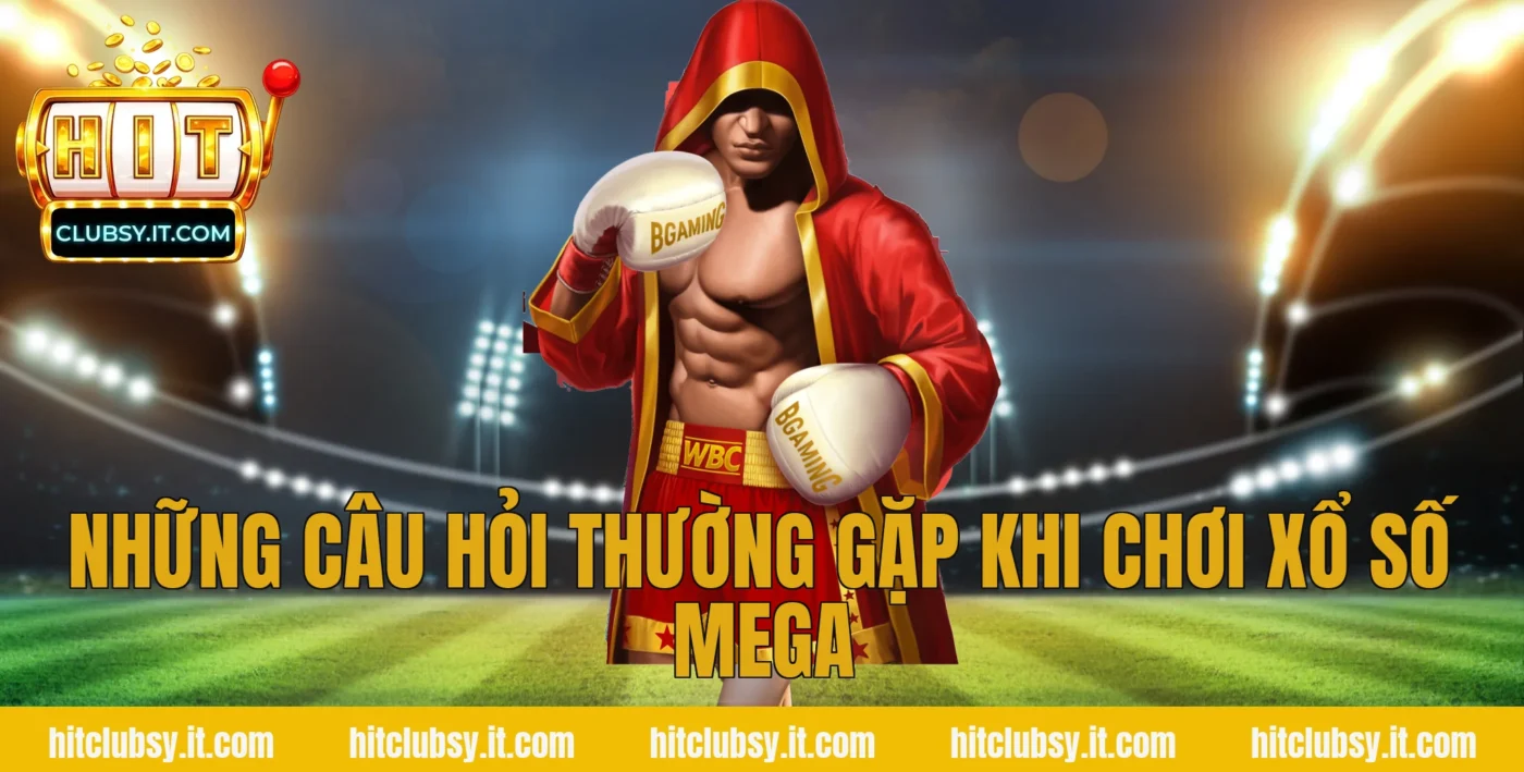 Những câu hỏi thường gặp khi chơi xổ số Mega