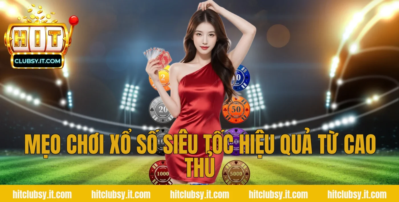 Mẹo chơi xổ số siêu tốc hiệu quả từ cao thủ