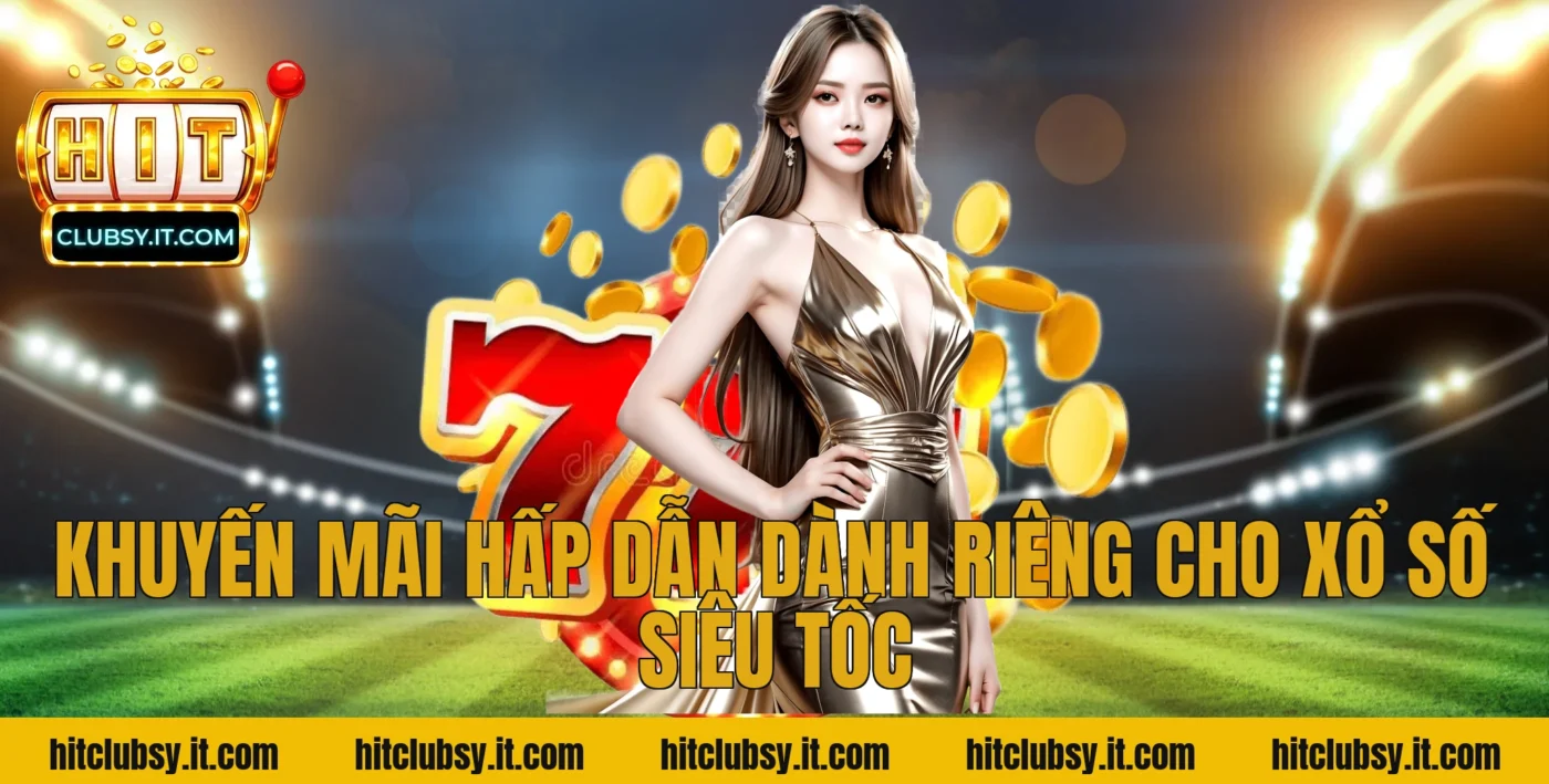 Khuyến mãi hấp dẫn dành riêng cho xổ số siêu tốc